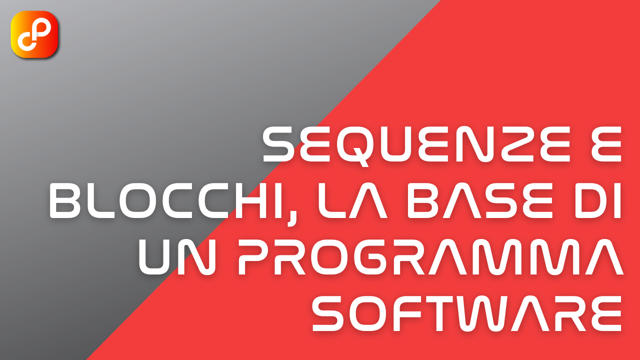 Sequenze e blocchi, la base di un programma software