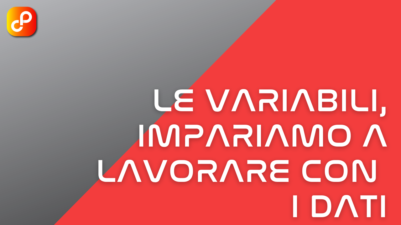 Le variabili, impariamo a lavorare con i dati