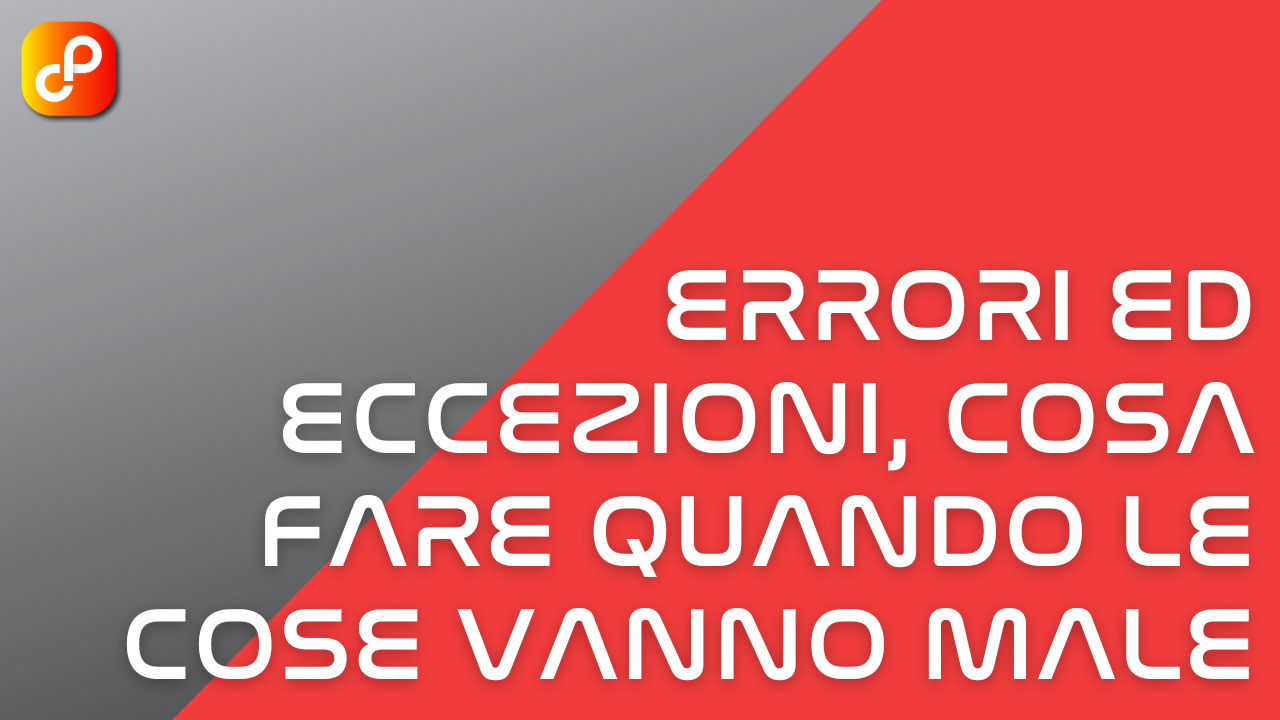 Errori ed eccezioni, cosa fare quando le cose vanno male